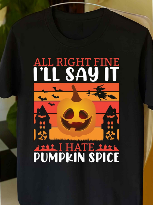 Men's Graphic T-Shirt All Right Fine Ill Say It I Hate Pumpkin Spice Spooky Houses Flying Witch And Bats Around Glowing Pumpkin