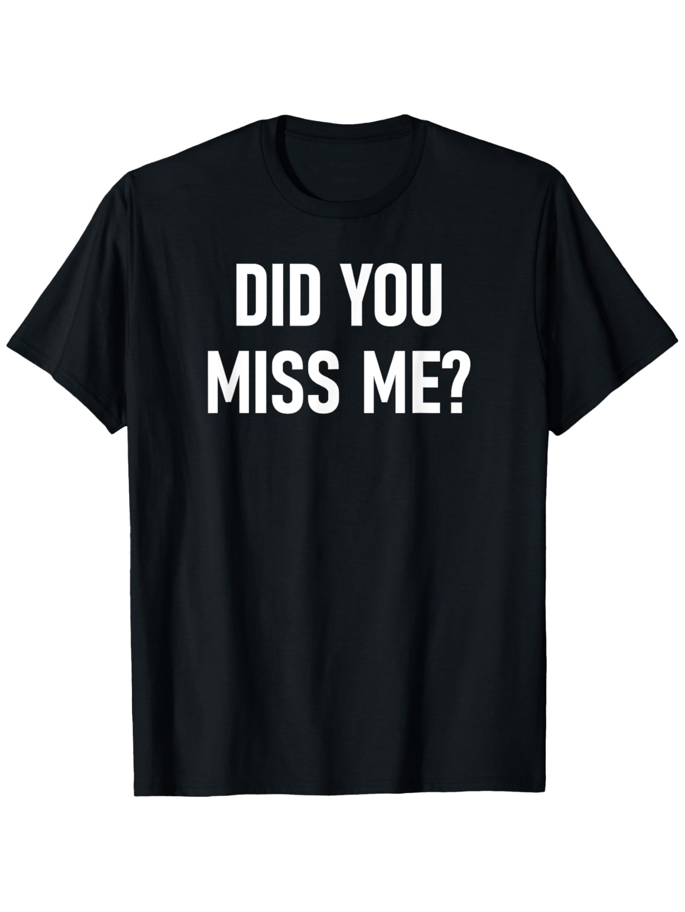 Men's Graphic T-Shirt Did You Miss Me Bold White Lettering On Black Cotton T Shirt