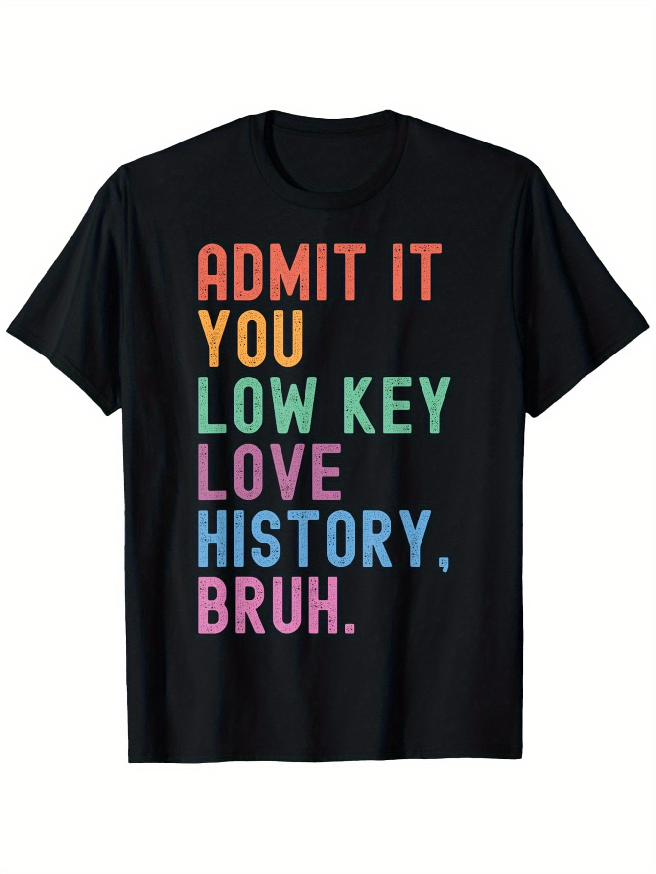 Men's Graphic T-Shirt Admit It You Low Key Love History Bruh Colorful Letters Bold Statement Shirt