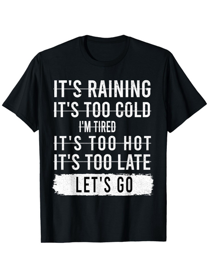 Men's Graphic T-Shirt Its Raining Too Cold Tired Hot Late Lets Go Motivation Quote Shirt