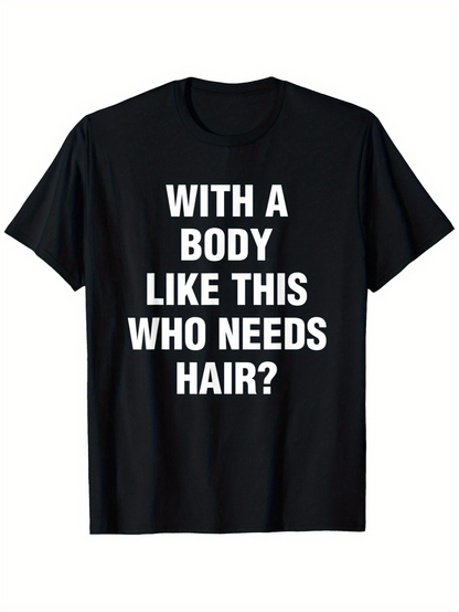 Men's Graphic T-Shirt With A Body Like This Who Needs Hair Bold White Block Letters Statement T Shirt