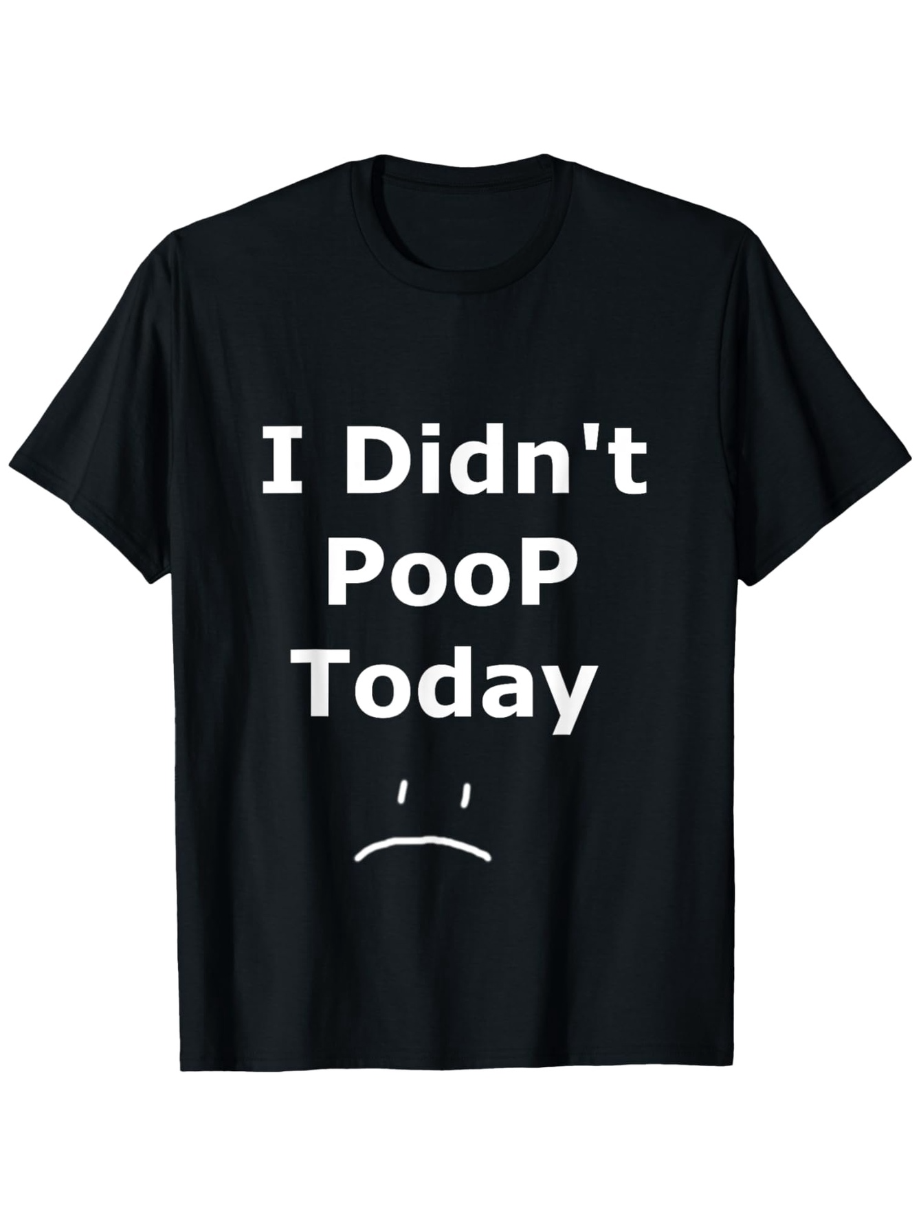 Men's Graphic T-Shirt I Didnt Poop Today Sad Face Graphic T Shirt