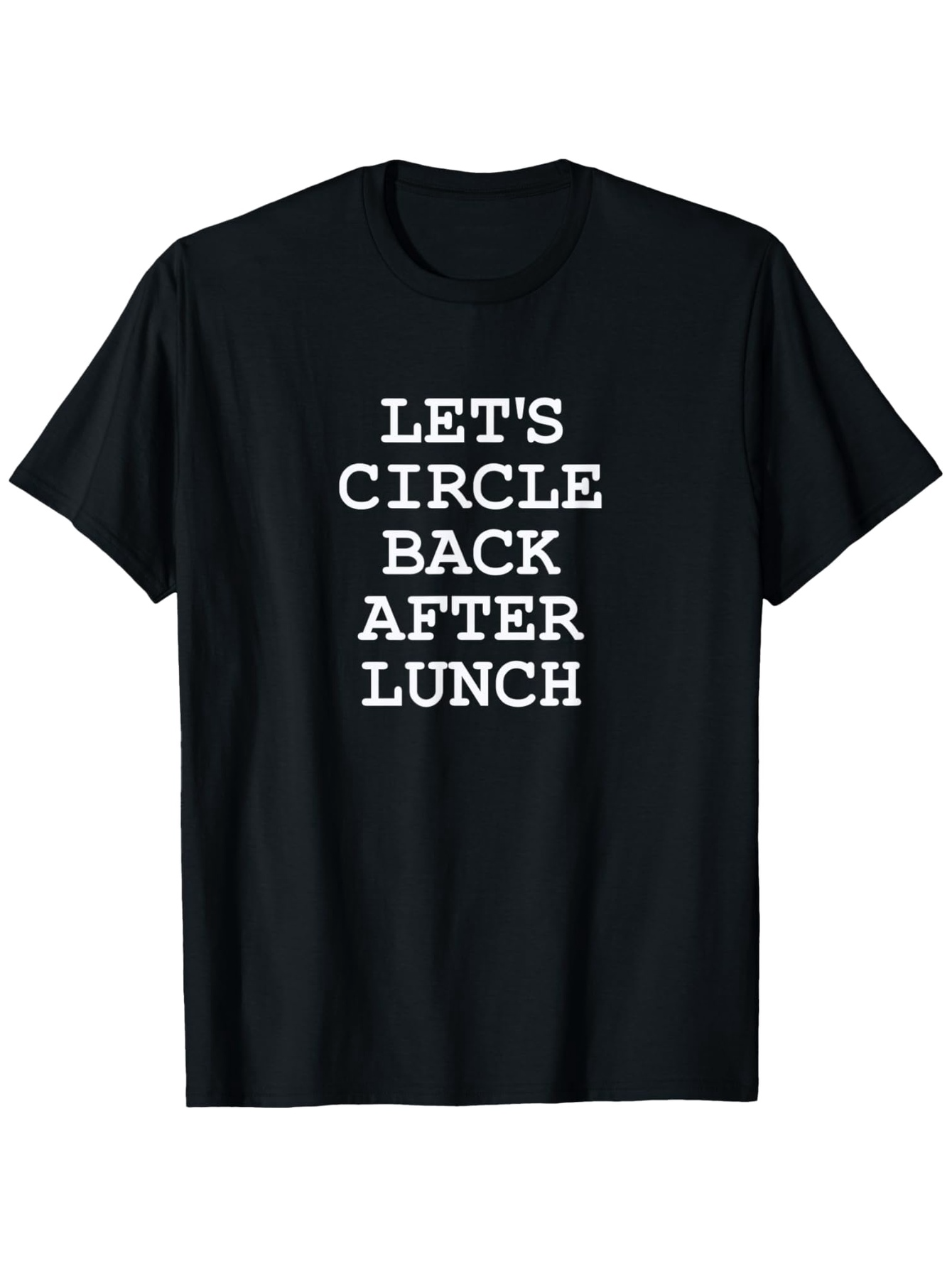 Men's Graphic T-Shirt Lets Circle Back After Lunch Bold White Letters Black T Shirt