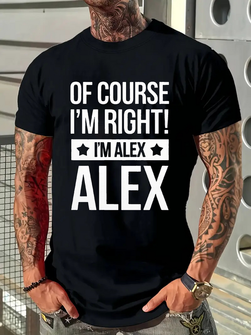 Men's Graphic T-Shirt Of Course I Am Right I Am Alex Statement With Bold Lettering