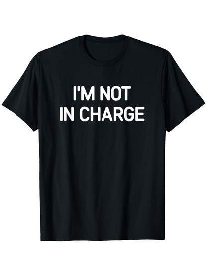 Men's Graphic T-Shirt Im Not In Charge Bold White Letters On Soft Cotton T Shirt