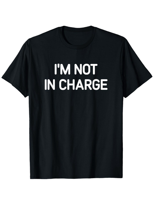 Men's Graphic T-Shirt Im Not In Charge Bold White Letters On Soft Cotton T Shirt