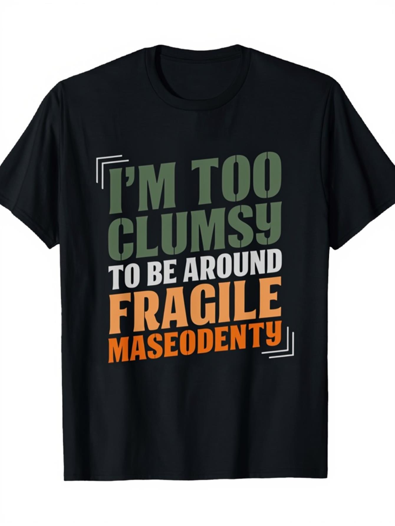 Men's Graphic T-Shirt Im Too Clumsy To Be Around Fragile Maseodenty Bold Colored Block Letters Statement