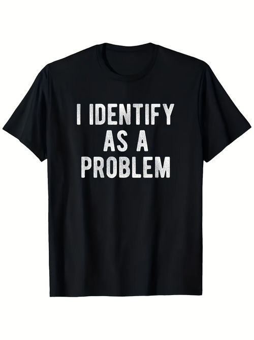 Men's Graphic T-Shirt I Identify As A Problem Bold White Letters On Statement Shirt