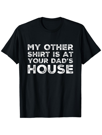 Men's Graphic T-Shirt My Other Shirt Is At Your Dads House Distressed Bold Font Statement T Shirt
