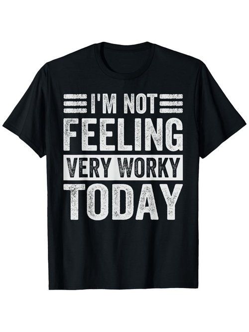 Men's Graphic T-Shirt Im Not Feeling Very Worky Today Bold Distressed White Lettering On Black Shirt