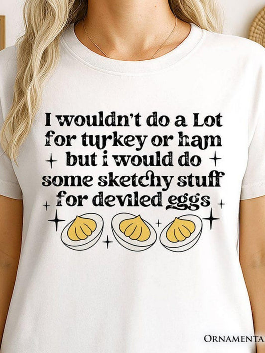 Women's Graphic T-Shirt I Wouldnt Do A Lot For Turkey Or Ham But I Would Do Some Sketchy Stuff For Deviled Eggs Funny Cartoon Deviled Eggs Surrounded By Sparkles