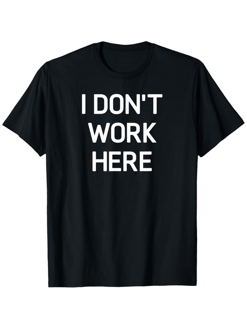 Men's Graphic T-Shirt I Dont Work Here Bold White Letters On Solid Black Background Shirt