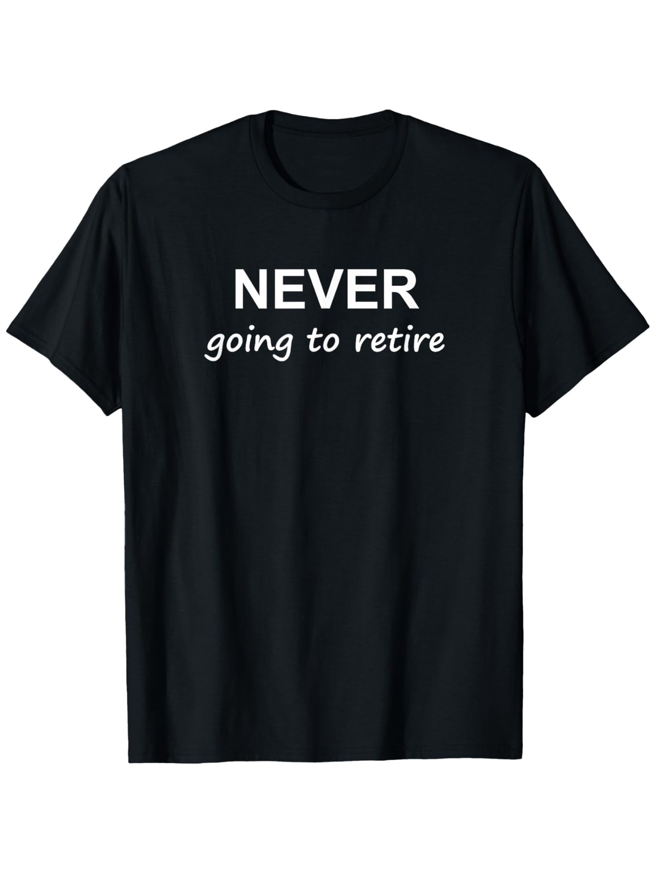 Men's Graphic T-Shirt Never Going To Retire Bold Statement T Shirt
