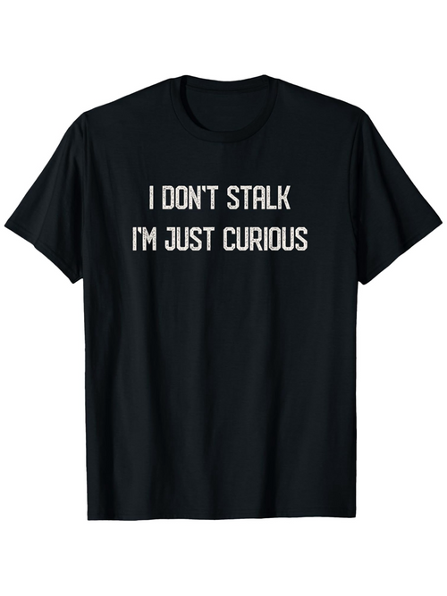 Men's Graphic T-Shirt I Dont Stalk Im Just Curious Minimalist White Lettering Black T Shirt