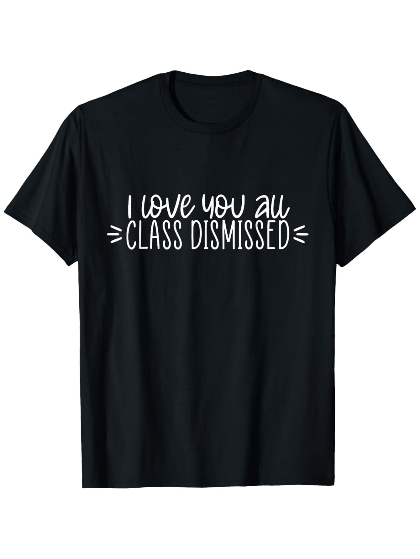Men's Graphic T-Shirt I Love You All Class Dismissed Playful Lettering On Soft Black Cotton T Shirt
