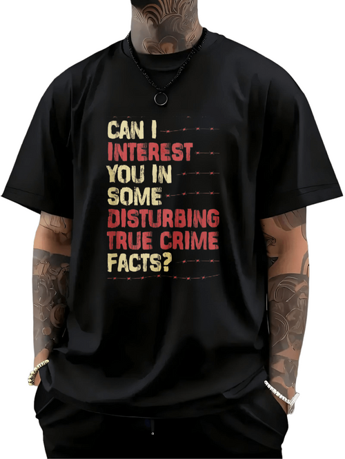 Men's Graphic T-Shirt Can I Interest You In Some Disturbing True Crime Facts Colorful Bold Typography Text