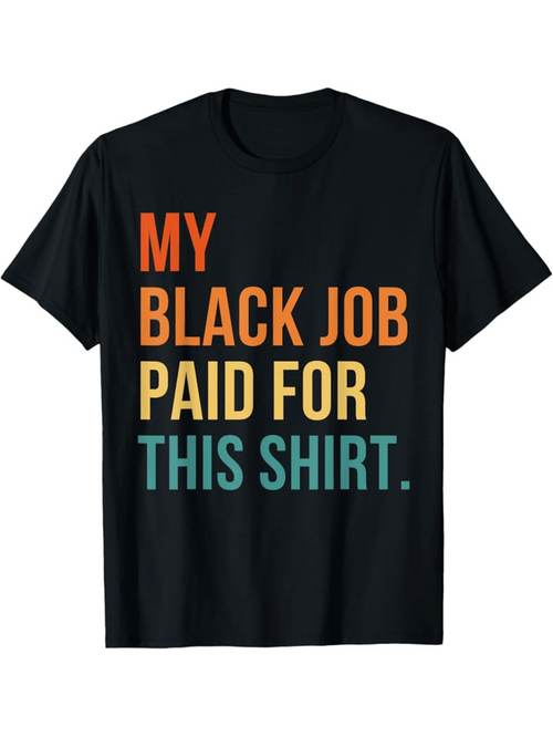 Men's Graphic T-Shirt My Black Job Paid For This Shirt Bold Colorful Lettering T Shirt