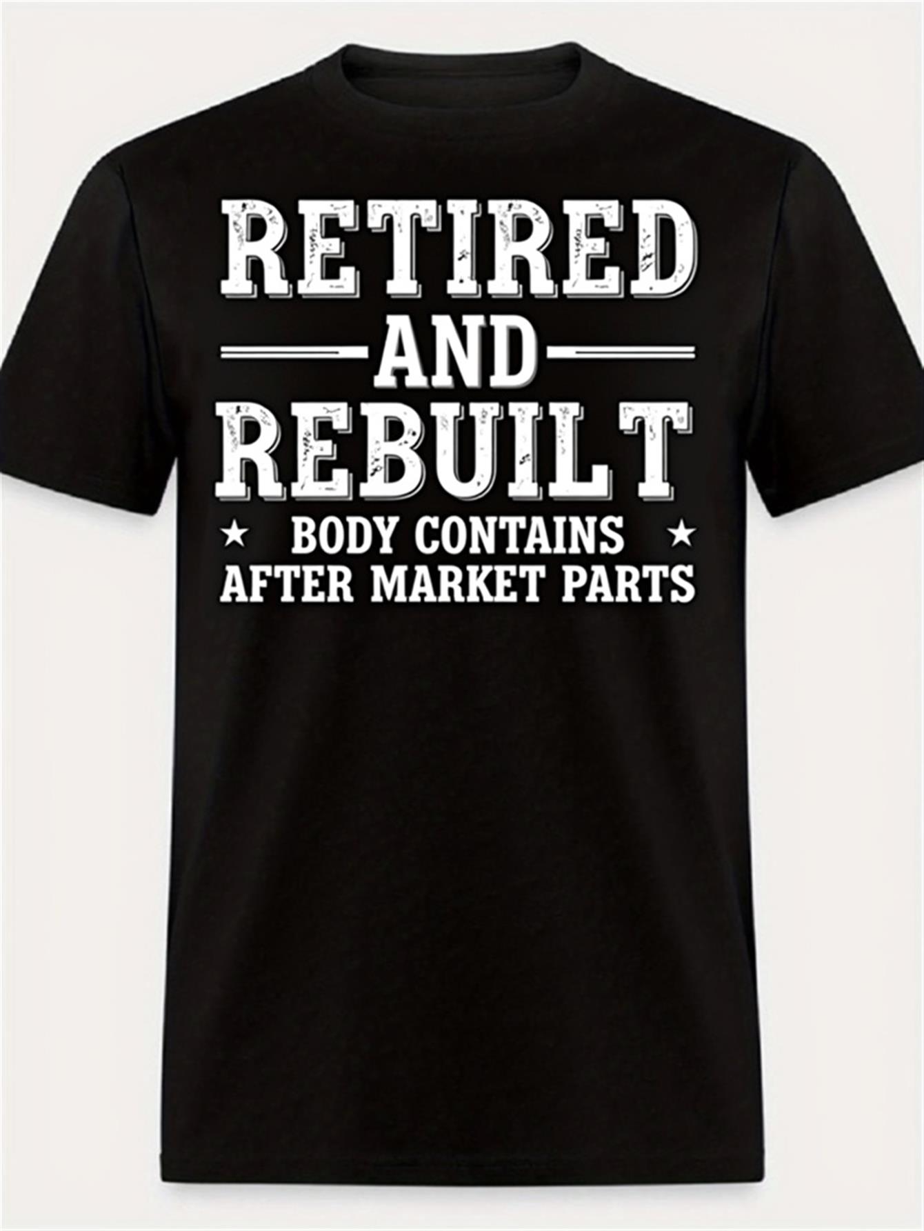 Men's Graphic T-Shirt Retired And Rebuilt Body Contains After Market Parts Bold White Letters