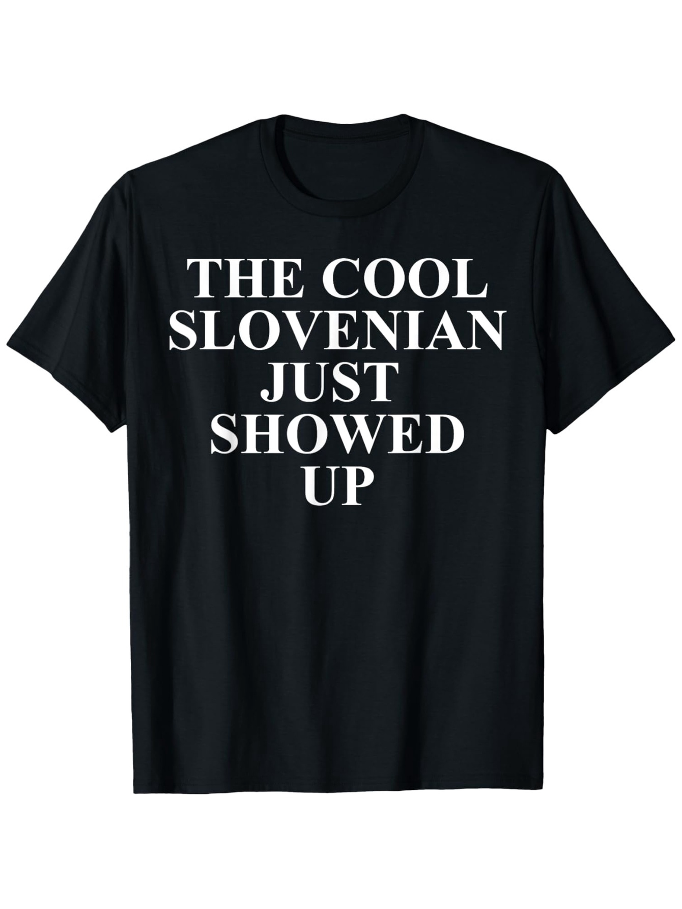 Men's Graphic T-Shirt The Cool Slovenian Just Showed Up Bold White Letters Centered On Black Tshirt