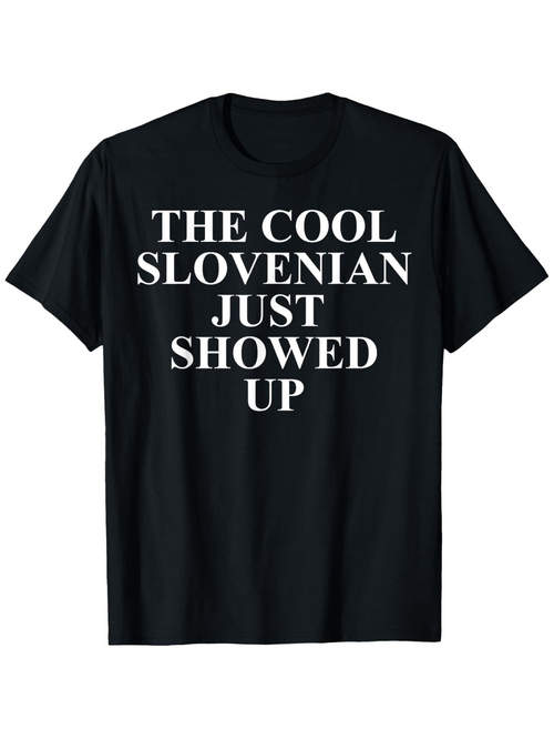 Men's Graphic T-Shirt The Cool Slovenian Just Showed Up Bold White Letters Centered On Black Tshirt