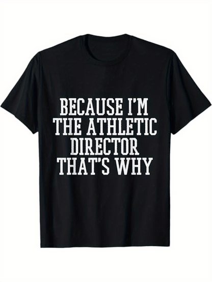 Men's Graphic T-Shirt Because Im The Athletic Director Thats Why Bold White Block Letters Statement