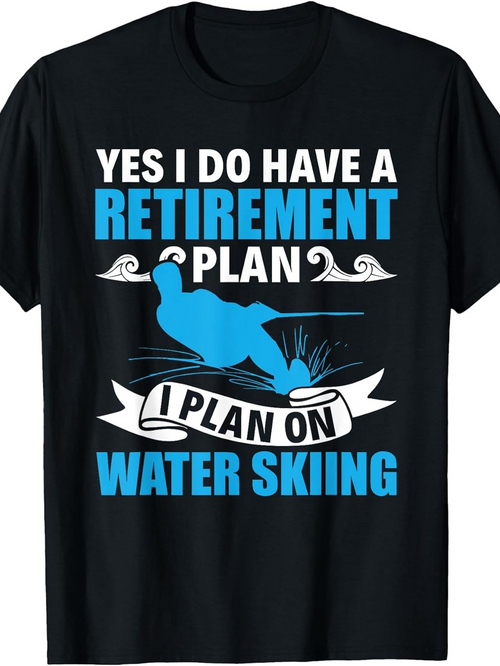 Men's Graphic T-Shirt Yes I Do Have A Retirement Plan I Plan On Water Skiing With Splashing Blue Water Waves Skiing Silhouette