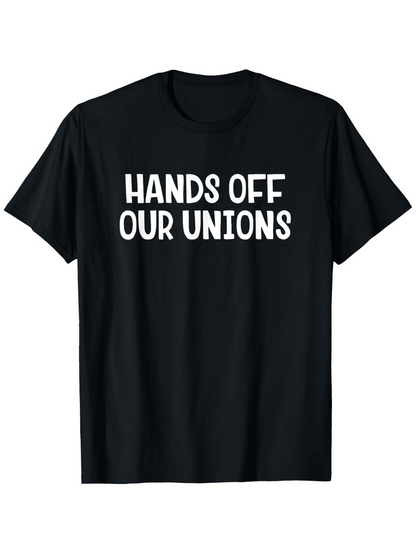 Men's Graphic T-Shirt Hands Off Our Unions Bold Slogan In White On Plain Minimalist Shirt