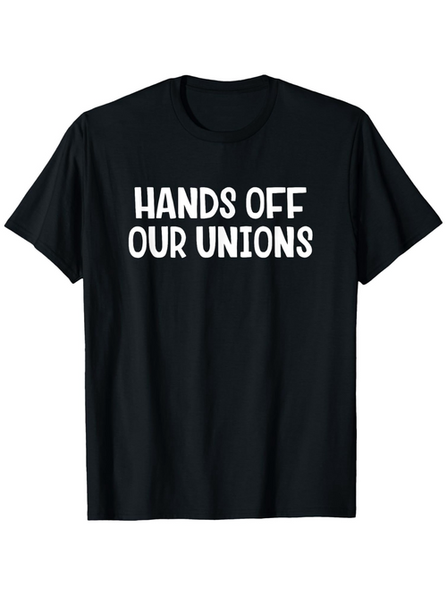 Men's Graphic T-Shirt Hands Off Our Unions Bold Slogan In White On Plain Minimalist Shirt