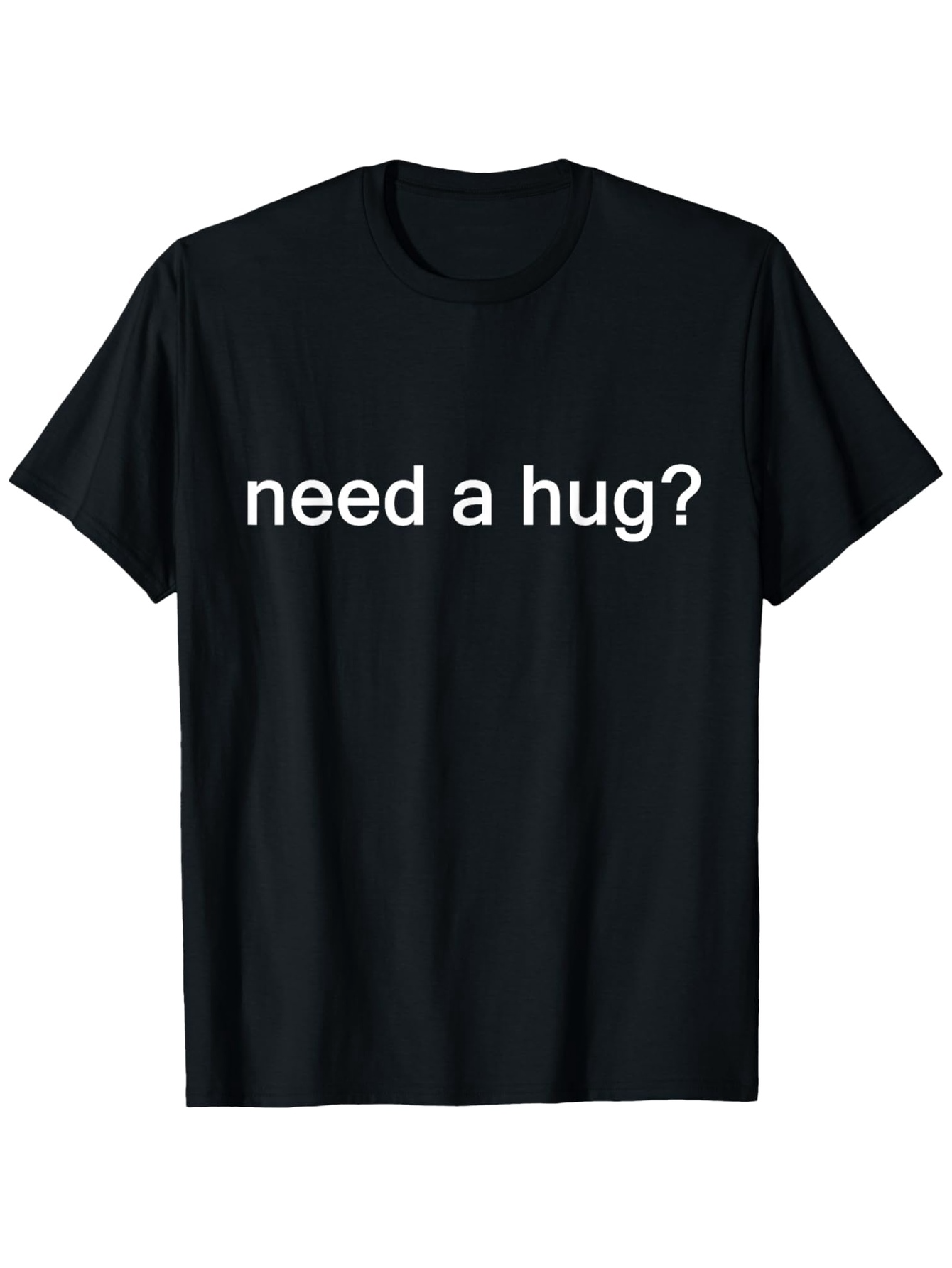 Men's Graphic T-Shirt Need A Hug Simple Statement White Lettering Centered Text