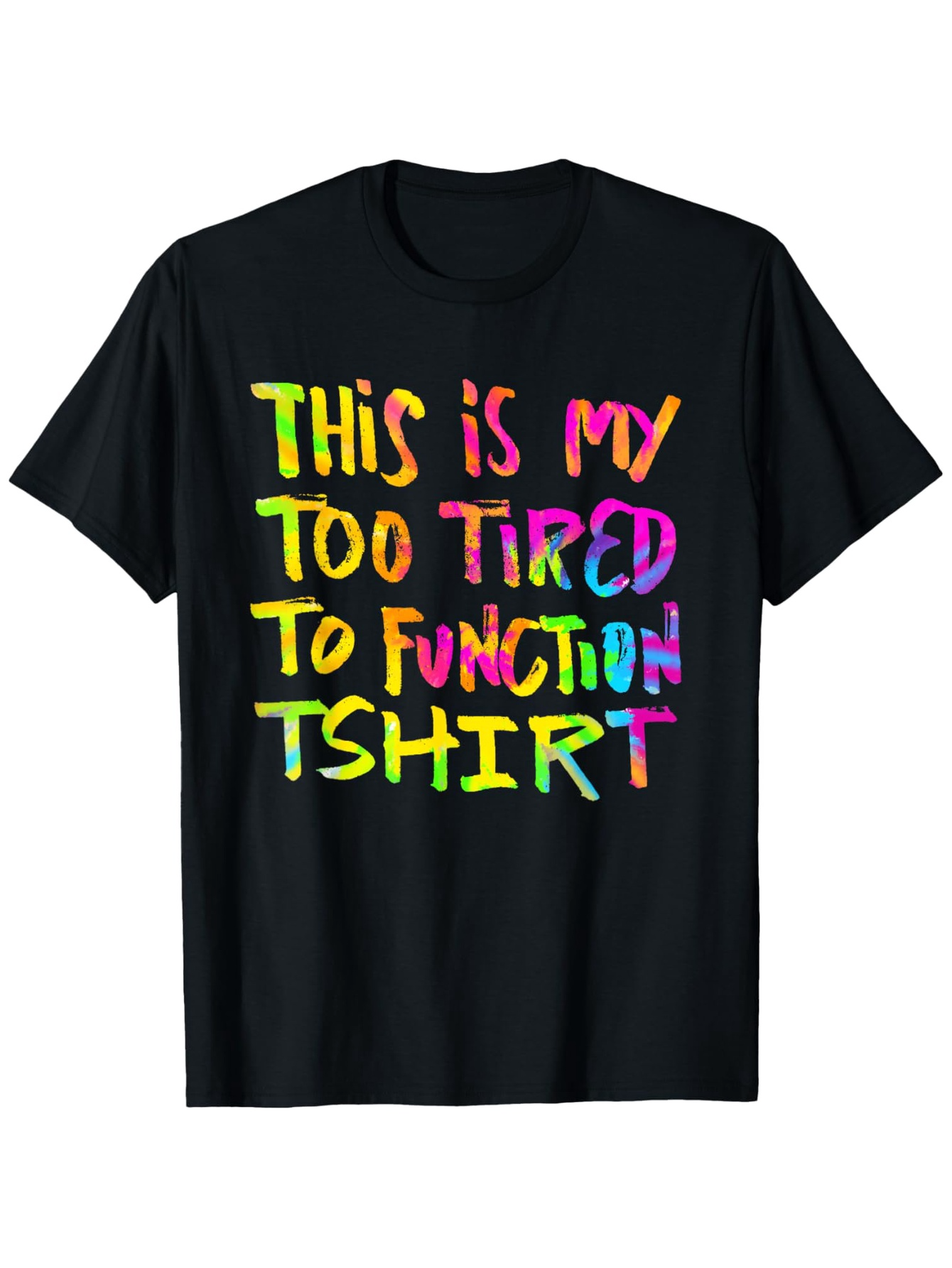 Men's Graphic T-Shirt This Is My Too Tired To Function Tshirt Colorful Handwritten Letters Under Neon Light Tshirt