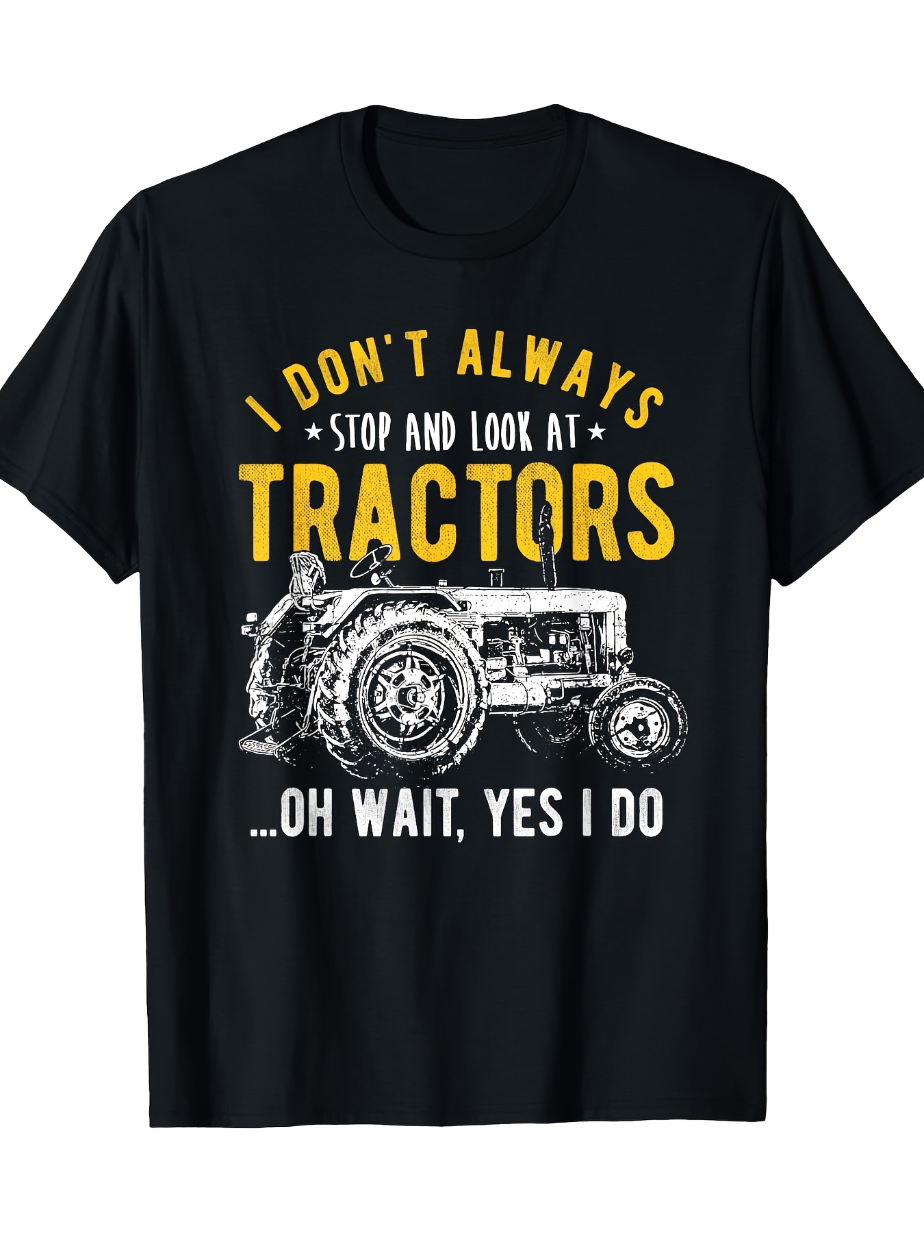 Men's Graphic T-Shirt I Dont Always Stop And Look At Tractors Classic Farm Equipment Graphic Tractor