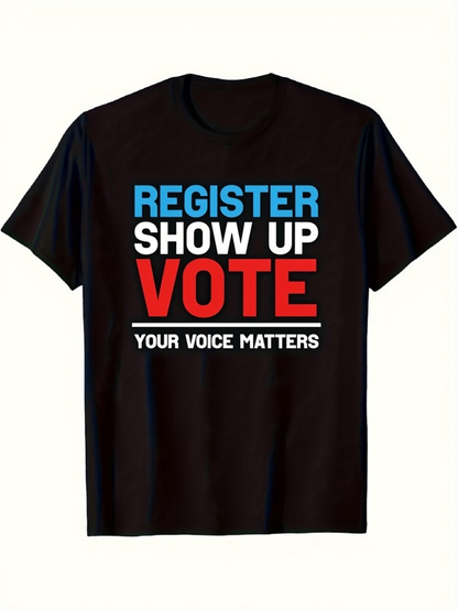 Men's Graphic T-Shirt Register Show Up Vote Your Voice Matters Text Under Bold Letters T Shirt
