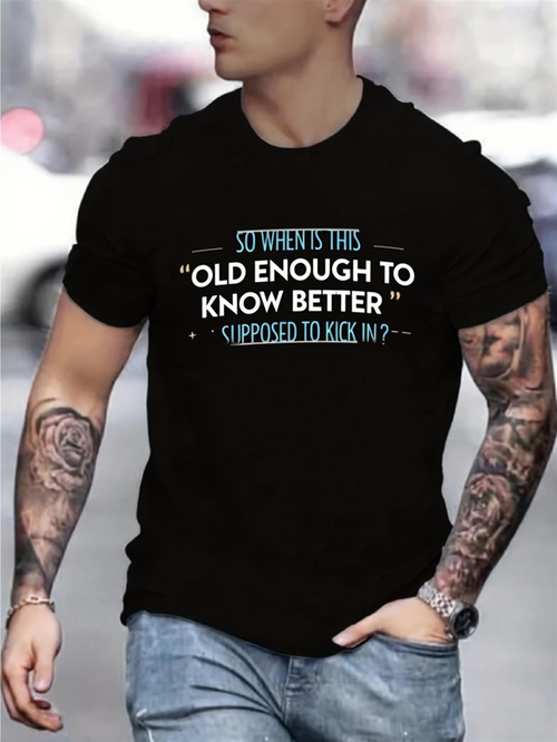 Men's Graphic T-Shirt So When Is This Old Enough To Know Better Supposed To Kick In Funny Statement