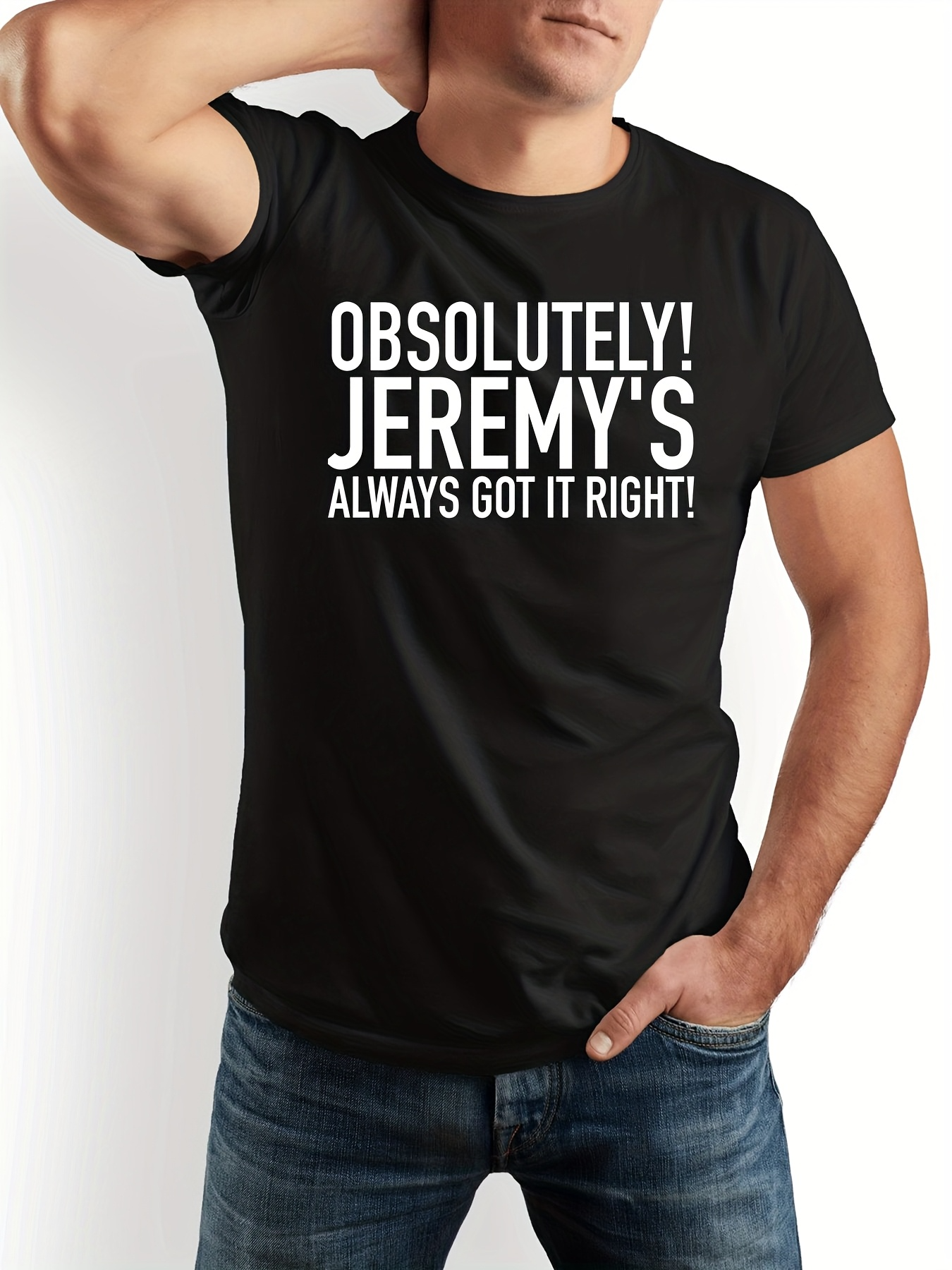 Men's Graphic T-Shirt Absolutely Jeremys Always Got It Right Bold Slogan T Shirt