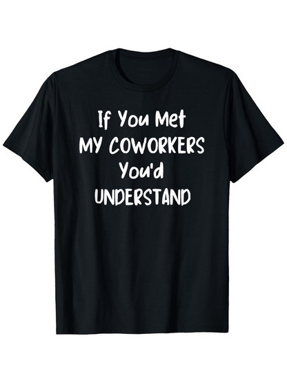 Men's Graphic T-Shirt If You Met My Coworkers Youd Understand Playful White Handwritten Letters T Shirt