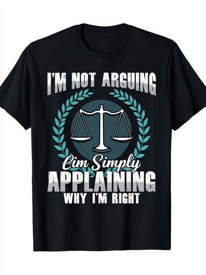 Men's Graphic T-Shirt Im Not Arguing Im Simply Applaining Why Im Right With Laurel Wreath And Justice Scales