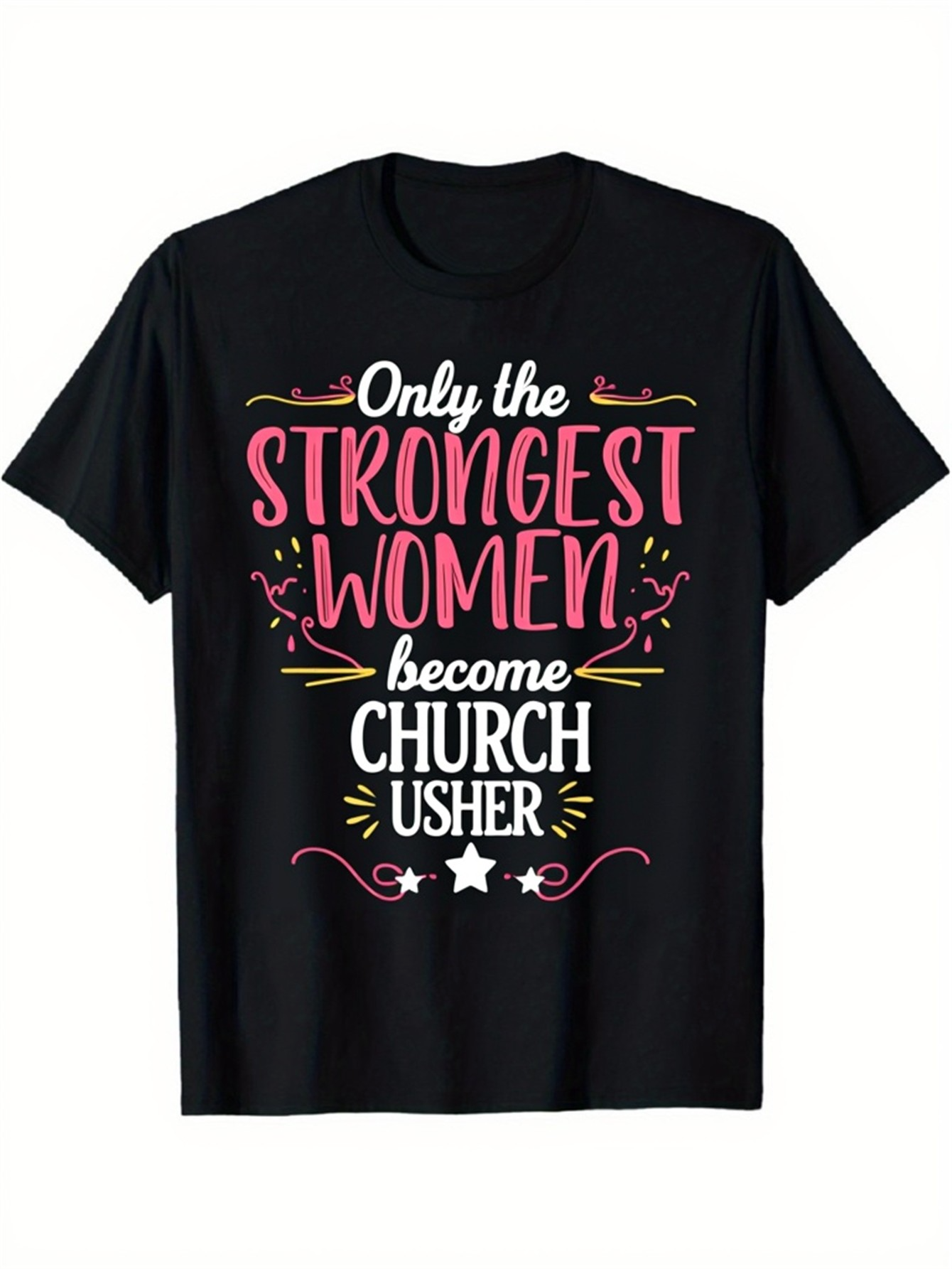 Men's Graphic T-Shirt Only The Strongest Women Become Church Usher Colorful Decorative Elements Lettering