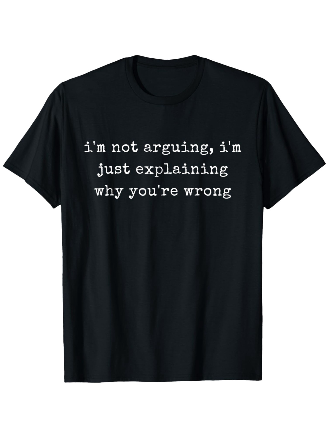Men's Graphic T-Shirt Im Not Arguing Just Explaining Why Youre Wrong Statement Typography T Shirt