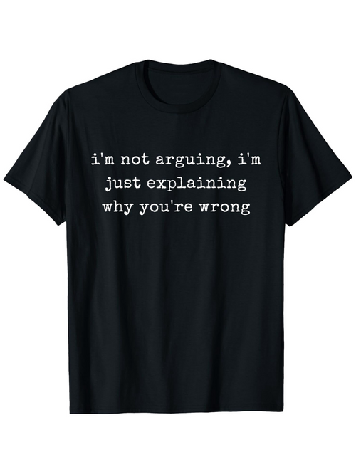 Men's Graphic T-Shirt Im Not Arguing Just Explaining Why Youre Wrong Statement Typography T Shirt