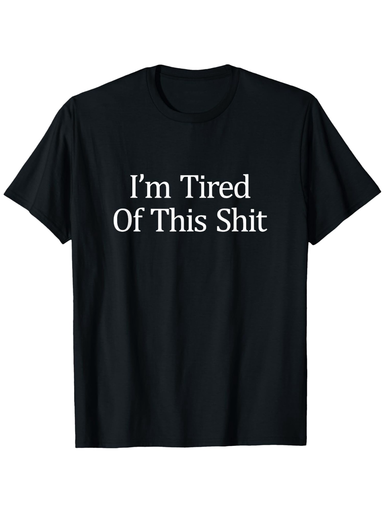 Men's Graphic T-Shirt Im Tired Of This Shit Classic Bold White Letters On Soft Cotton Fabric Shirt