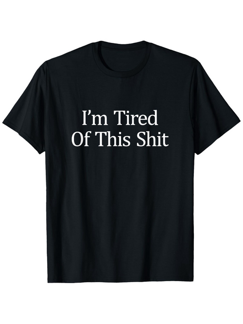 Men's Graphic T-Shirt Im Tired Of This Shit Classic Bold White Letters On Soft Cotton Fabric Shirt