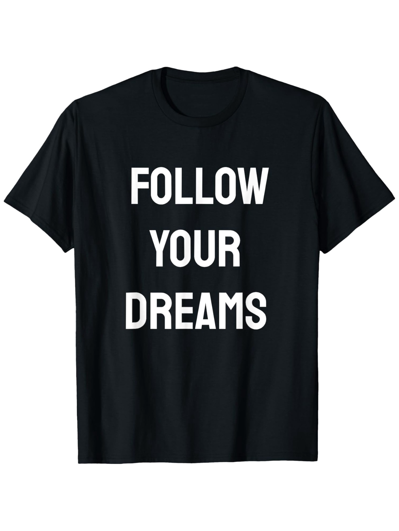 Men's Graphic T-Shirt Follow Your Dreams Inspirational Motivational Quote On Minimal Black Shirt