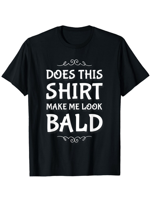 Men's Graphic T-Shirt Does This Shirt Make Me Look Bald Playful Minimal Lettering Statement Shirt