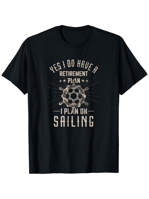 Men's Graphic T-Shirt Yes I Do Have A Retirement Plan I Plan On Sailing Vintage Nautical Emblem With Sailboat Wheel
