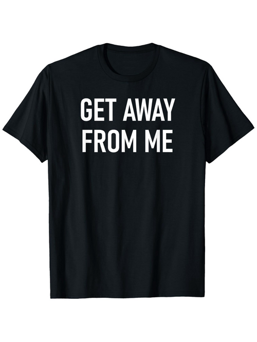 Men's Graphic T-Shirt Get Away From Me Bold Block Lettering Black Toned T Shirt Fabric