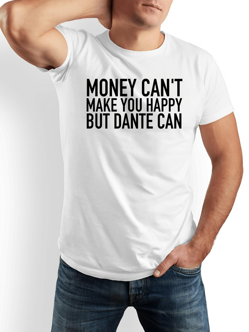 Men's Graphic T-Shirt Money Cant Make You Happy But Dante Can Bold Black Letters Featuring White Cotton T Shirt