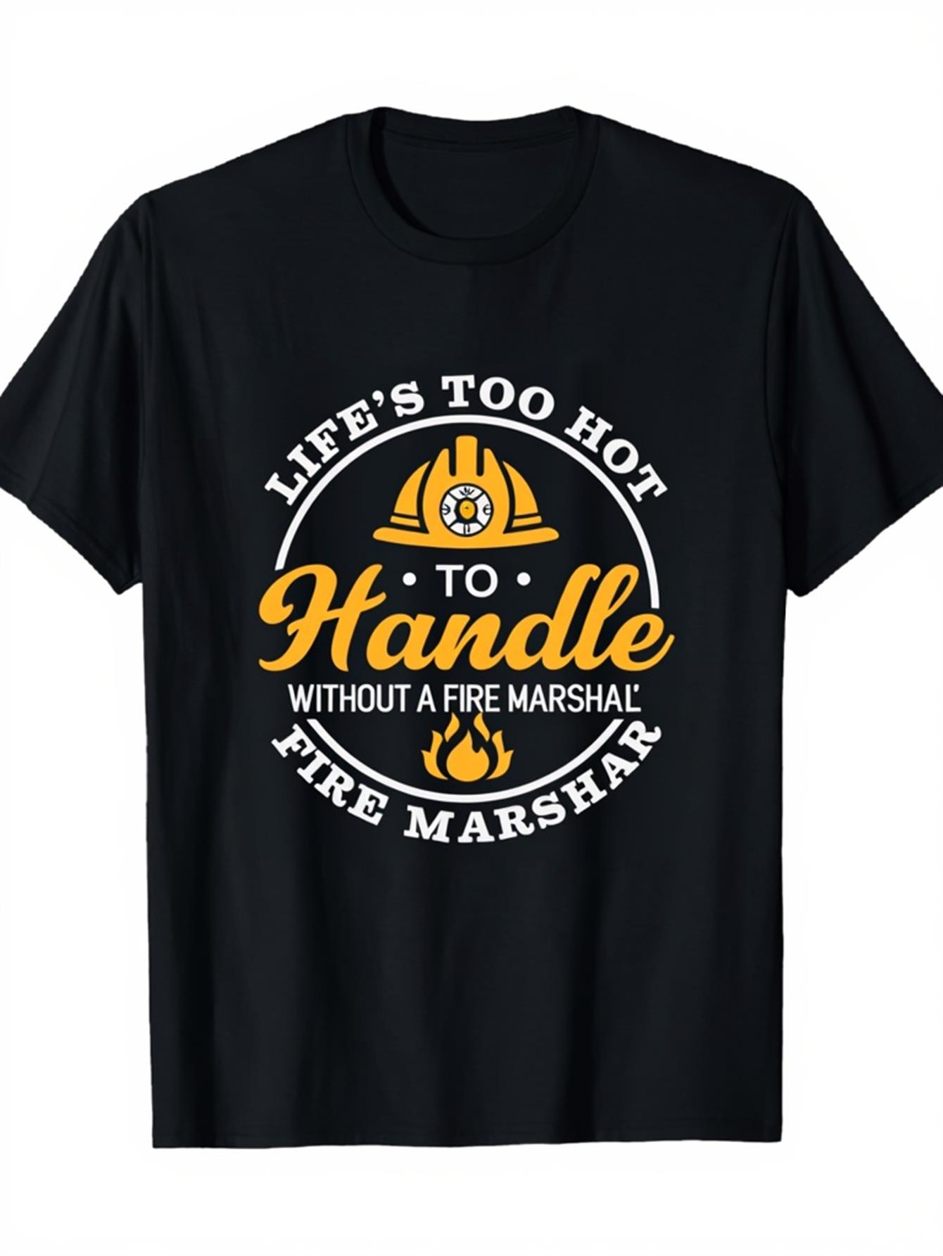 Men's Graphic T-Shirt Lifes Too Hot To Handle Fire Marshal Firefighter Helmet Flames T Shirt