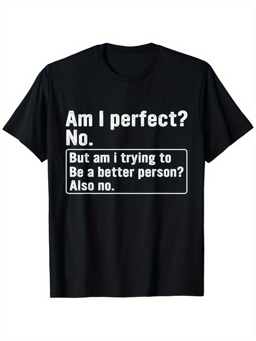 Men's Graphic T-Shirt Am I Perfect No Trying To Be Better Person Slogan T Shirt