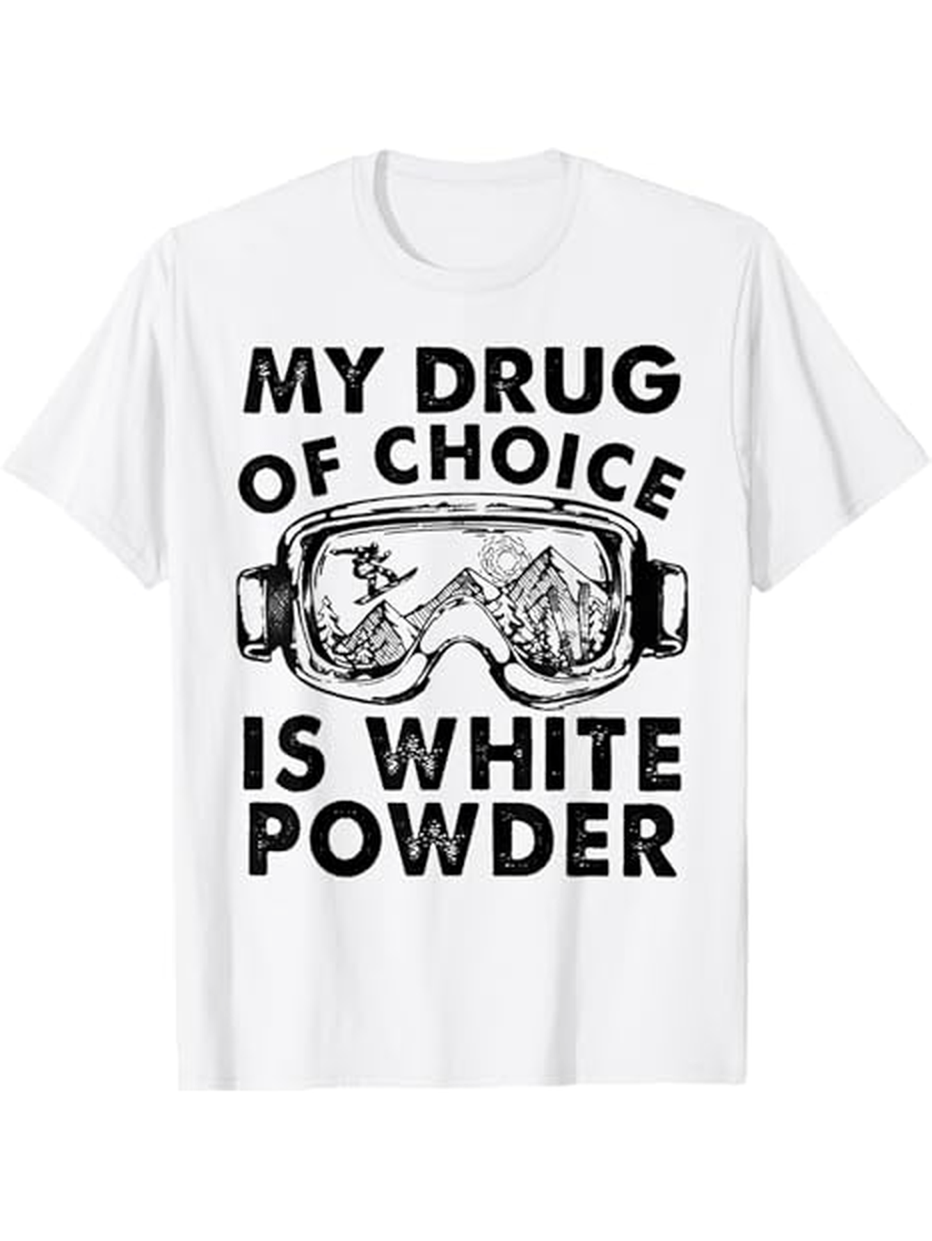 Men's Graphic T-Shirt My Drug Of Choice Is White Powder With Snowy Mountains Seen Through Ski Goggles