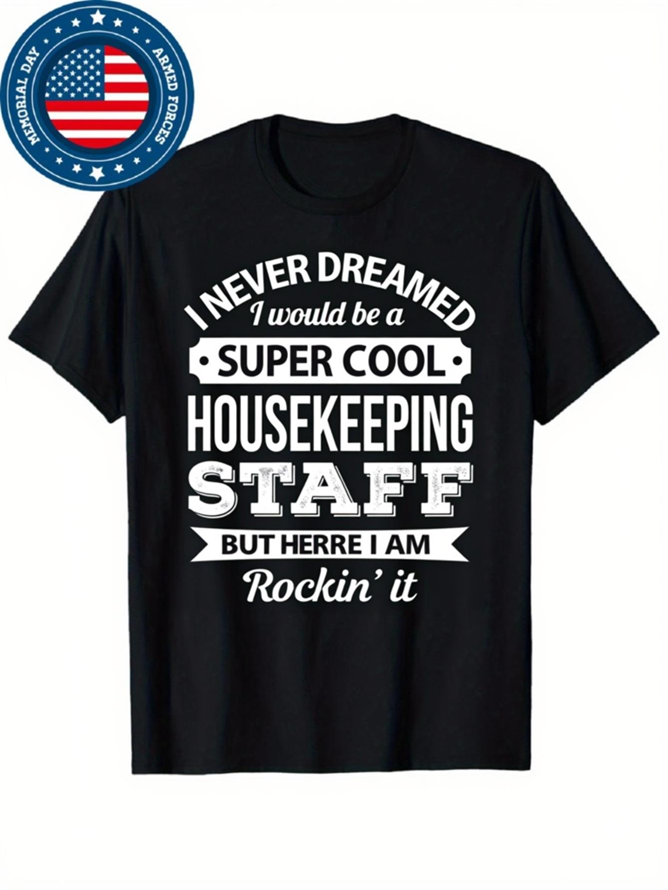 Men's Graphic T-Shirt Never Dreamed Super Cool Housekeeping Staff Rockin It T Shirt